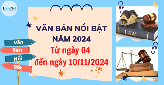 Văn bản nổi bật tuần vừa qua (từ ngày 04 - 10/11/2024)